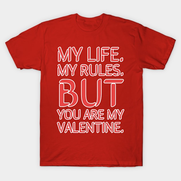 My life my rules but you are my Valentine T-Shirt by teedesign20